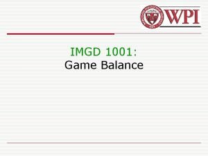 IMGD 1001 Game Balance Outline Gameplay done Level