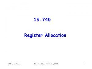 15 745 Register Allocation CS 745 Register Allocation