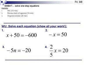 Fri 99 SWBAT solve onestep equations Agenda 1