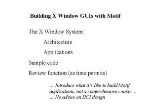 Building X Window GUIs with Motif The X