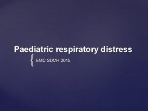 Paediatric respiratory distress EMC SDMH 2015 Identify paediatric