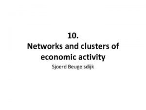 10 Networks and clusters of economic activity Sjoerd