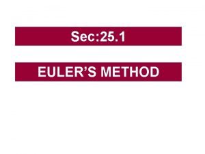 Sec 25 1 EULERS METHOD Sec 25 1