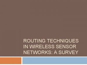 ROUTING TECHNIQUES IN WIRELESS SENSOR NETWORKS A SURVEY