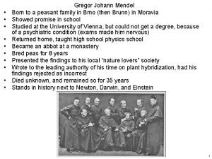 Gregor Johann Mendel Born to a peasant family