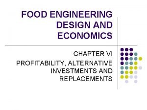 FOOD ENGINEERING DESIGN AND ECONOMICS CHAPTER VI PROFITABILITY