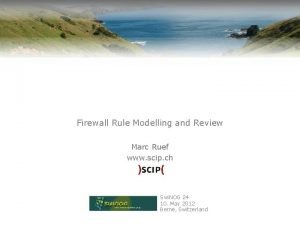 Firewall Rule Modelling and Review Marc Ruef www