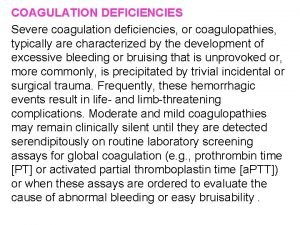 COAGULATION DEFICIENCIES Severe coagulation deficiencies or coagulopathies typically