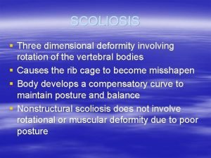 SCOLIOSIS Three dimensional deformity involving rotation of the