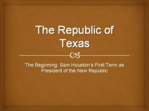 The Republic of Texas The Beginning Sam Houstons