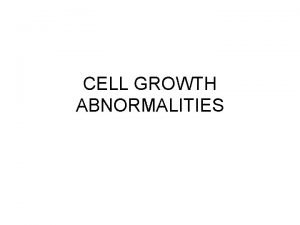 CELL GROWTH ABNORMALITIES The cell cycle A sequence