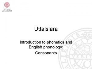 Uttalslra Introduction to phonetics and English phonology Consonants