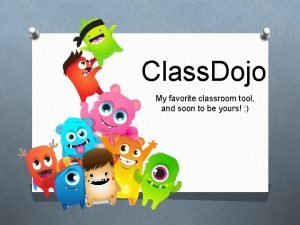 Class Dojo My favorite classroom tool and soon