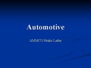 Automotive AMMCO Brake Lathe AMMCO Brake Lathe Why