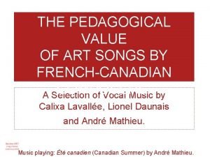 THE PEDAGOGICAL VALUE OF ART SONGS BY FRENCHCANADIAN