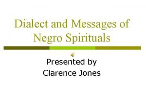 Dialect and Messages of Negro Spirituals Presented by