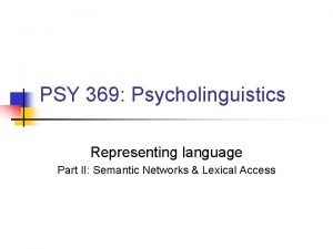 PSY 369 Psycholinguistics Representing language Part II Semantic