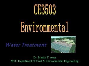 Water Treatment Dr Martin T Auer MTU Department