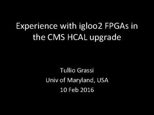 Experience with igloo 2 FPGAs in the CMS