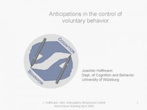 Anticipations in the control of voluntary behavior Joachim