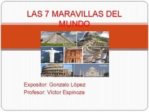 LAS 7 MARAVILLAS DEL MUNDO Expositor Gonzalo Lpez