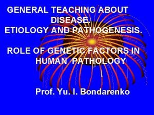 GENERAL TEACHING ABOUT DISEASE ETIOLOGY AND PATHOGENESIS ROLE