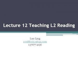 Lecture 12 Teaching L 2 Reading Luo Ling