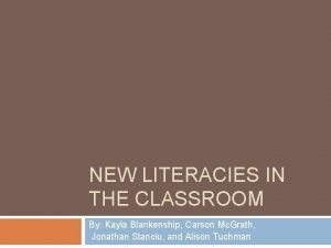 NEW LITERACIES IN THE CLASSROOM By Kayla Blankenship