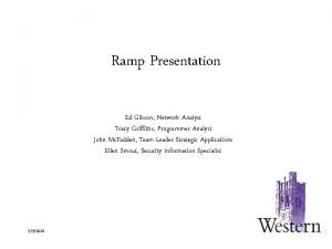 Ramp Presentation Ed Gibson Network Analyst Tracy Griffiths