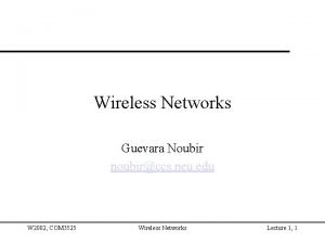 Wireless Networks Guevara Noubir noubirccs neu edu W
