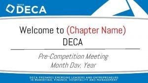 Welcome to Chapter Name DECA PreCompetition Meeting Month