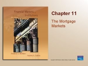 Chapter 11 The Mortgage Markets Chapter Preview We