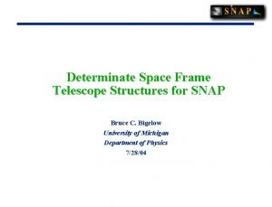Determinate Space Frame Telescope Structures for SNAP Bruce