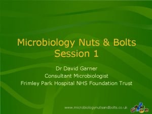 Microbiology Nuts Bolts Session 1 Dr David Garner