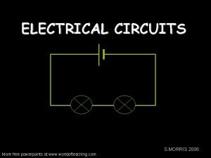 ELECTRICAL CIRCUITS S MORRIS 2006 More free powerpoints