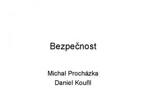 Bezpenost Michal Prochzka Daniel Kouil Pro bezpenost Zamezen