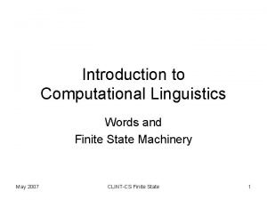 Introduction to Computational Linguistics Words and Finite State