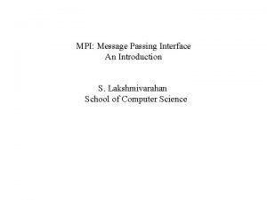 MPI Message Passing Interface An Introduction S Lakshmivarahan