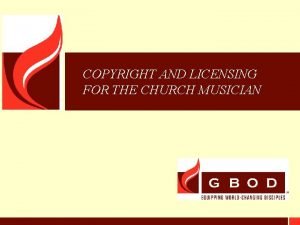 COPYRIGHT AND LICENSING FOR THE CHURCH MUSICIAN GBOD