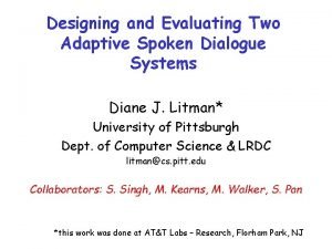 Designing and Evaluating Two Adaptive Spoken Dialogue Systems