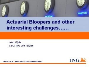Actuarial Bloopers and other interesting challenges John Wylie