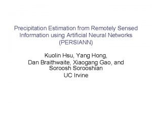 Precipitation Estimation from Remotely Sensed Information using Artificial