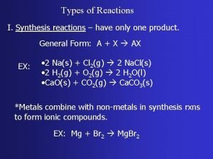Types of Reactions I Synthesis reactions have only