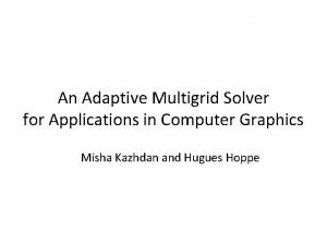 An Adaptive Multigrid Solver for Applications in Computer