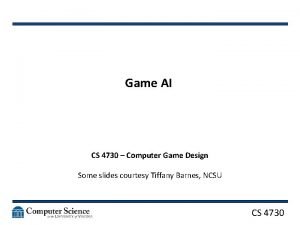 Game AI CS 4730 Computer Game Design Some