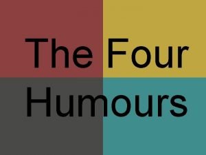 The Four Humours Health and Humour Everyone has