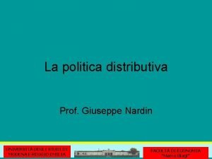 La politica distributiva Prof Giuseppe Nardin UNIVERSIT DEGLI