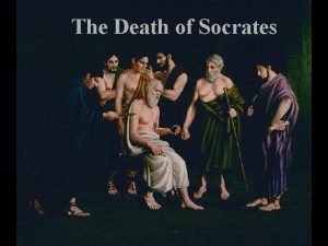The Death of Socrates Socrates Replies Reply to