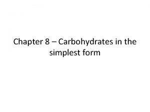 Chapter 8 Carbohydrates in the simplest form It