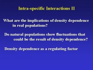 Intraspecific Interactions II What are the implications of